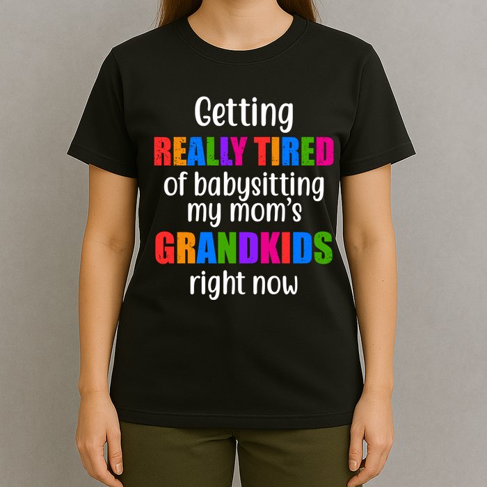 Really Tired Of Babysitting My Mom's Grandkids T-Shirt