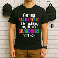 Really Tired Of Babysitting My Mom's Grandkids T-Shirt