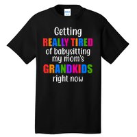 Really Tired Of Babysitting My Mom's Grandkids Tall T-Shirt