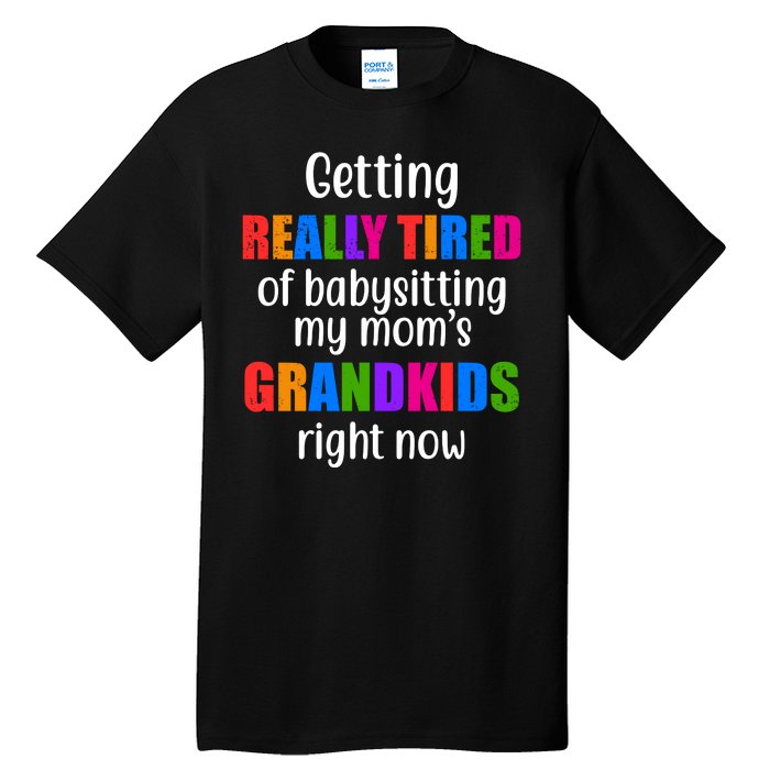 Really Tired Of Babysitting My Mom's Grandkids Tall T-Shirt