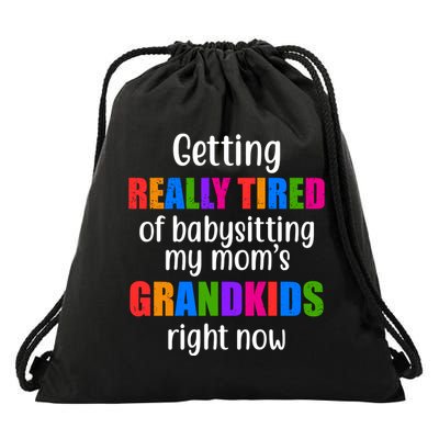 Really Tired Of Babysitting My Mom's Grandkids Drawstring Bag