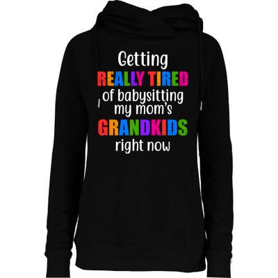 Really Tired Of Babysitting My Mom's Grandkids Womens Funnel Neck Pullover Hood