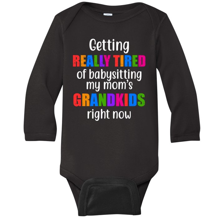 Really Tired Of Babysitting My Mom's Grandkids Baby Long Sleeve Bodysuit