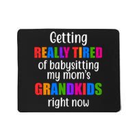 Really Tired Of Babysitting My Mom's Grandkids Mousepad