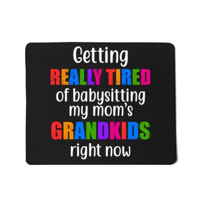 Really Tired Of Babysitting My Mom's Grandkids Mousepad