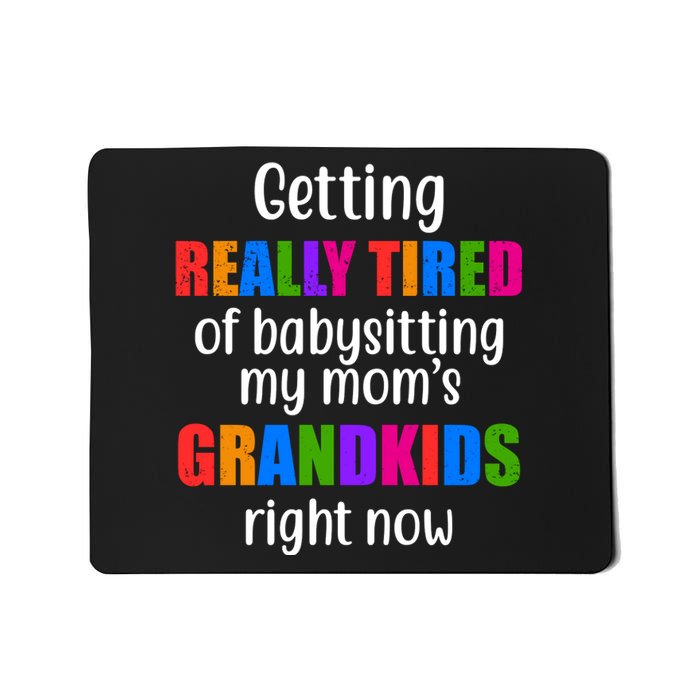 Really Tired Of Babysitting My Mom's Grandkids Mousepad