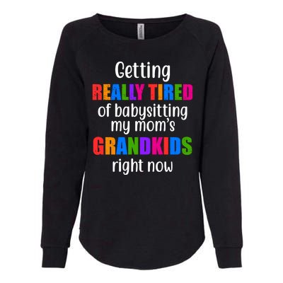 Really Tired Of Babysitting My Mom's Grandkids Womens California Wash Sweatshirt