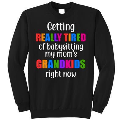 Really Tired Of Babysitting My Mom's Grandkids Tall Sweatshirt