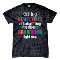 Really Tired Of Babysitting My Mom's Grandkids Tie-Dye T-Shirt