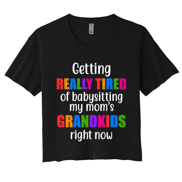 Really Tired Of Babysitting My Mom's Grandkids Crop Top