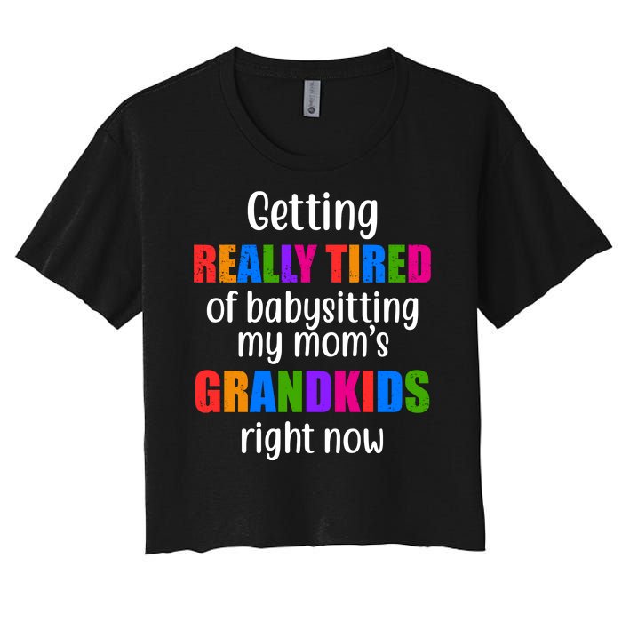 Really Tired Of Babysitting My Mom's Grandkids Women's Crop Top Tee