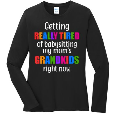 Really Tired Of Babysitting My Mom's Grandkids Ladies Long Sleeve Shirt