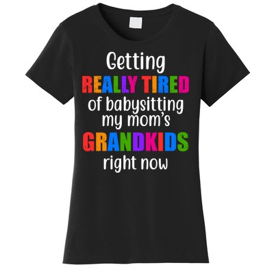 Really Tired Of Babysitting My Mom's Grandkids Women's T-Shirt