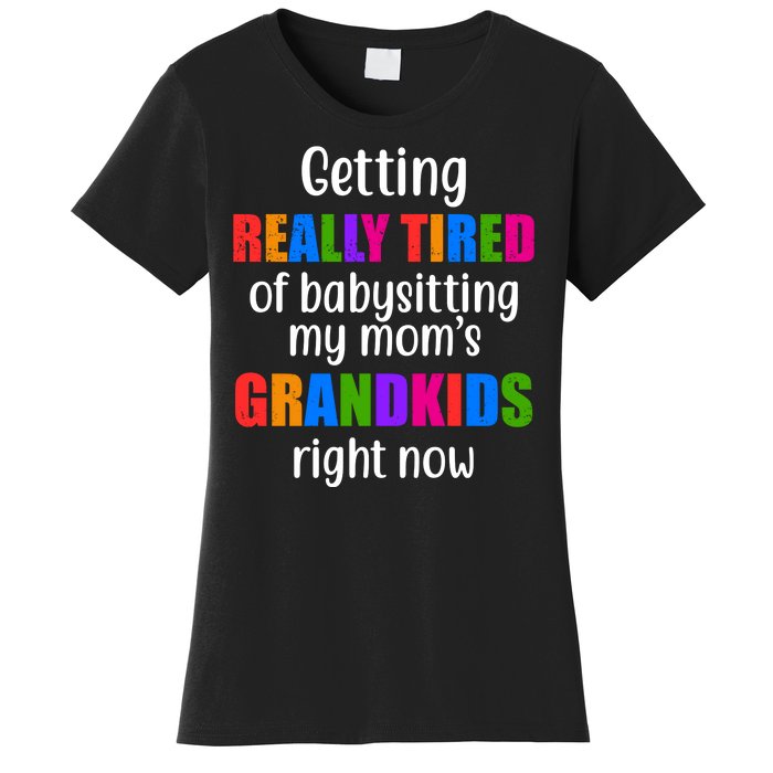 Really Tired Of Babysitting My Mom's Grandkids Women's T-Shirt