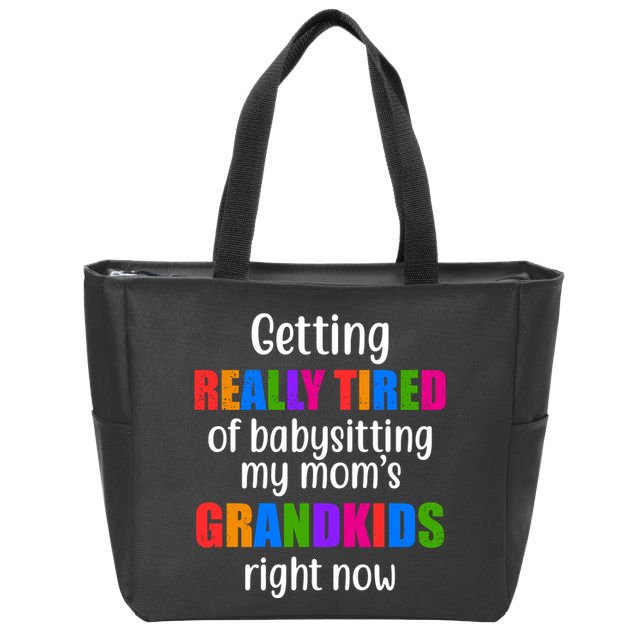 Really Tired Of Babysitting My Mom's Grandkids Zip Tote Bag