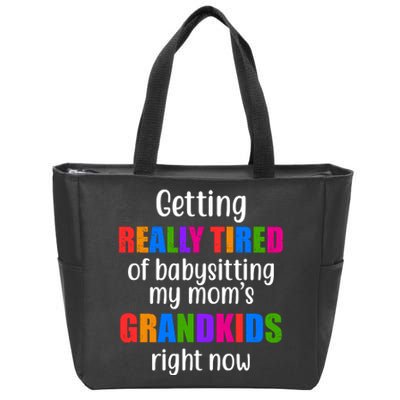 Really Tired Of Babysitting My Mom's Grandkids Zip Tote Bag