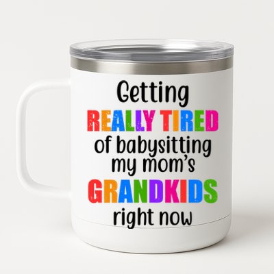 Really Tired Of Babysitting My Mom's Grandkids 12 oz Stainless Steel Tumbler Cup