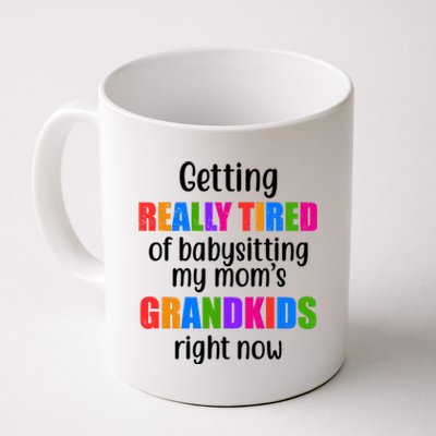 Really Tired Of Babysitting My Mom's Grandkids Coffee Mug