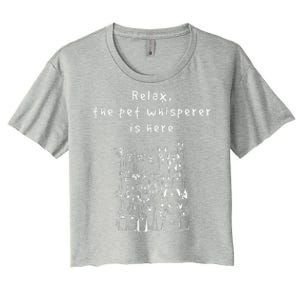 Relax The Pet Whisperer Is Here Funny Dog Cat Pet Sitter Women's Crop Top Tee