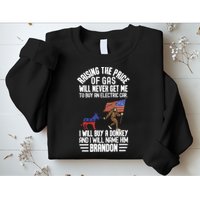 Raising The Price Of Gas Will Never Get Me To Buy An Electric Car Sweatshirt