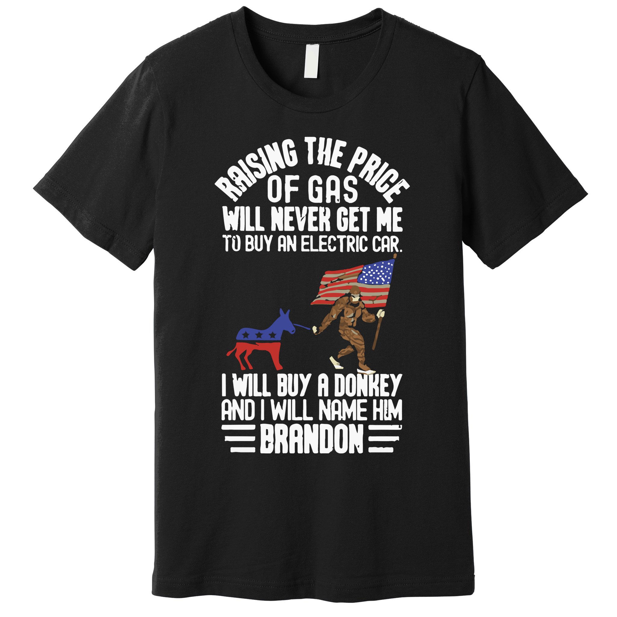 Raising The Price Of Gas Will Never Get Me To Buy An Electric Car Premium T-Shirt