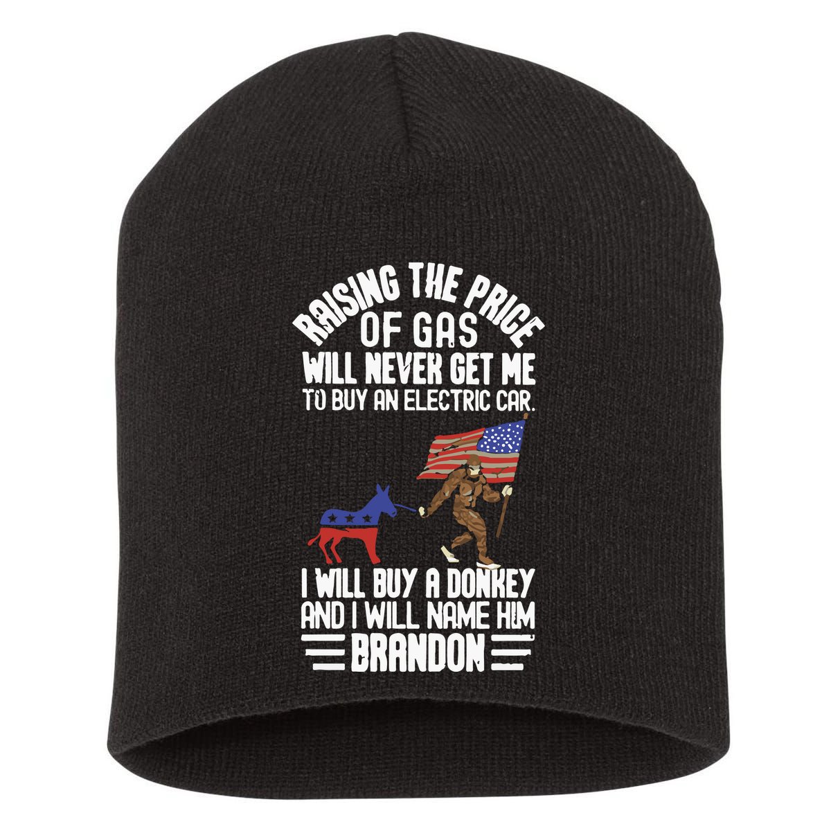 Raising The Price Of Gas Will Never Get Me To Buy An Electric Car Short Acrylic Beanie
