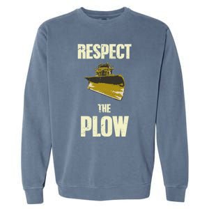 Respect The Plow Funny Snowplow Driver Cool Gift Garment-Dyed Sweatshirt