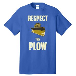 Respect The Plow Funny Snowplow Driver Cool Gift Tall T-Shirt