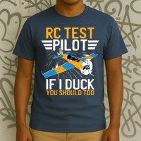 Rc Test Pilot If I Duck You Should Too Model Aircraft Pilot T-Shirt