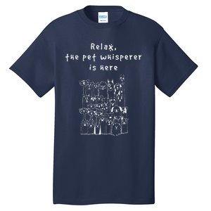 Relax The Pet Whisperer Is Here Funny Dog Cat Pet Sitter Tall T-Shirt