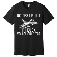 Rc Test Pilot If I Duck You Should Too Rc Airplane Pilot Premium T-Shirt