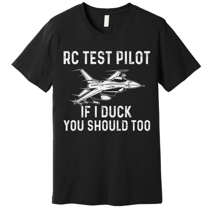 Rc Test Pilot If I Duck You Should Too Rc Airplane Pilot Premium T-Shirt