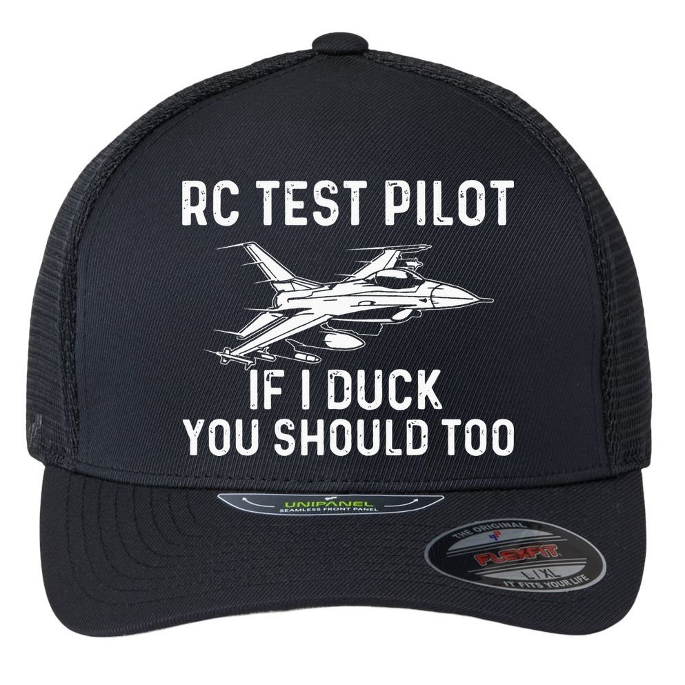 RC Test Pilot If I Duck You Should Too RC Airplane Pilot Flexfit Unipanel Trucker Cap