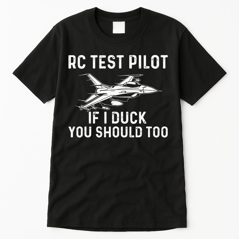 RC Test Pilot If I Duck You Should Too RC Airplane Pilot Tall T-Shirt