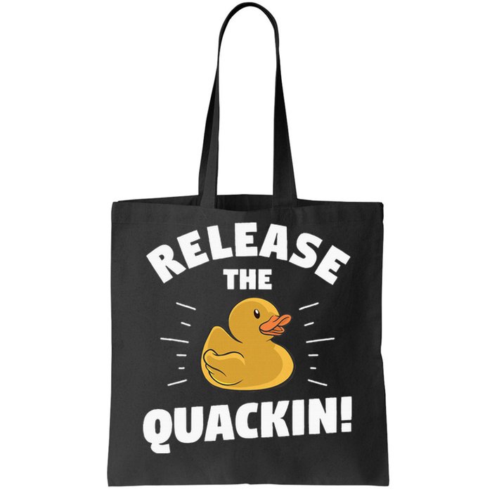 Release The Quackin For A Duck Lover Tote Bag