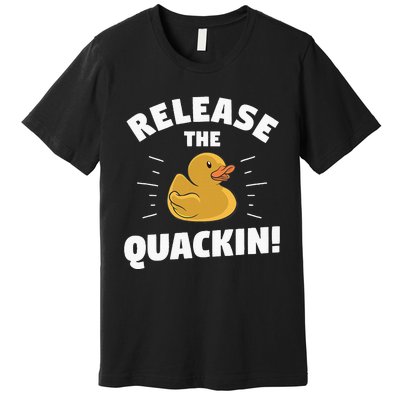 Release The Quackin For A Duck Lover Premium T-Shirt