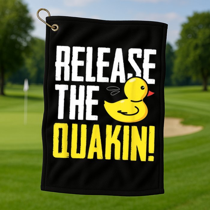 Release The Quackin! Graphic Rubber Duck Golf Towel