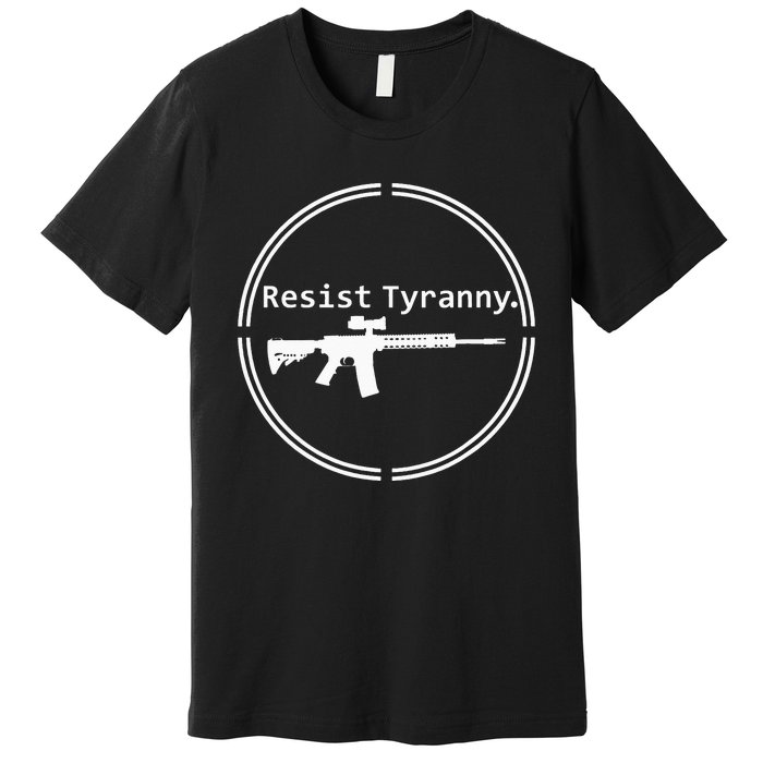 Resist Tyranny Rifle Libertarian Conservative Pro Gun 2A USA Premium T-Shirt