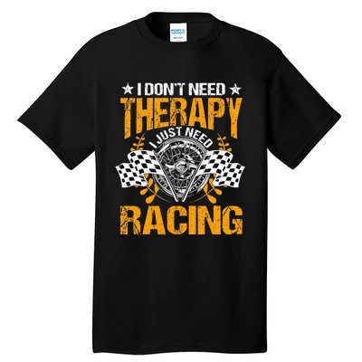 Racing Therapy Racer Race Track Racetrack Racers Raceday Tall T-Shirt