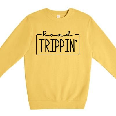 Road Trippin Road Trip Travel Road Tripping Trip Meaningful Gift Premium Crewneck Sweatshirt