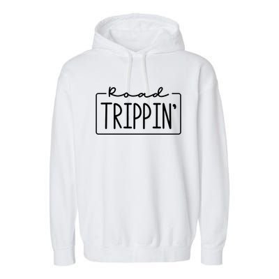 Road Trippin Road Trip Travel Road Tripping Trip Meaningful Gift Garment-Dyed Fleece Hoodie