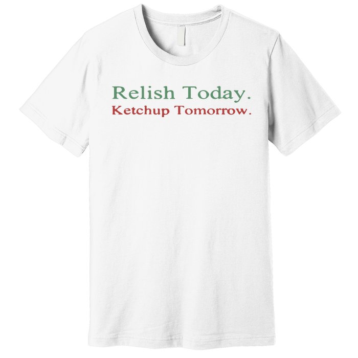 Relish Today Premium T-Shirt