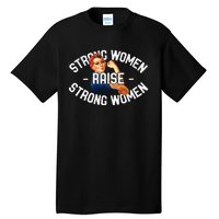 Rosie The Riveter Strong Women Raise Strong Women Tall T-Shirt