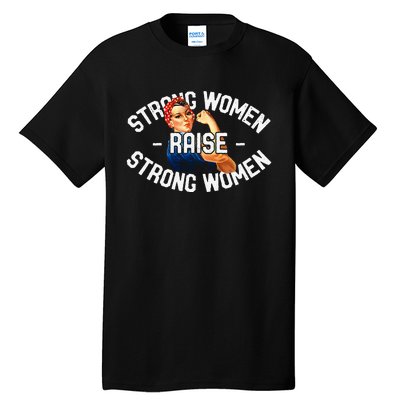 Rosie The Riveter Strong Women Raise Strong Women Tall T-Shirt