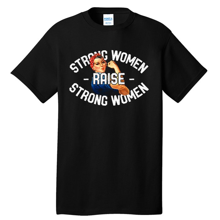 Rosie The Riveter Strong Women Raise Strong Women Tall T-Shirt