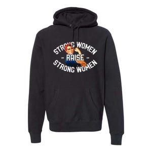 Rosie The Riveter Strong Women Raise Strong Women Premium Hoodie