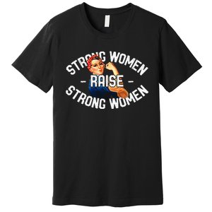 Rosie The Riveter Strong Women Raise Strong Women Premium T-Shirt