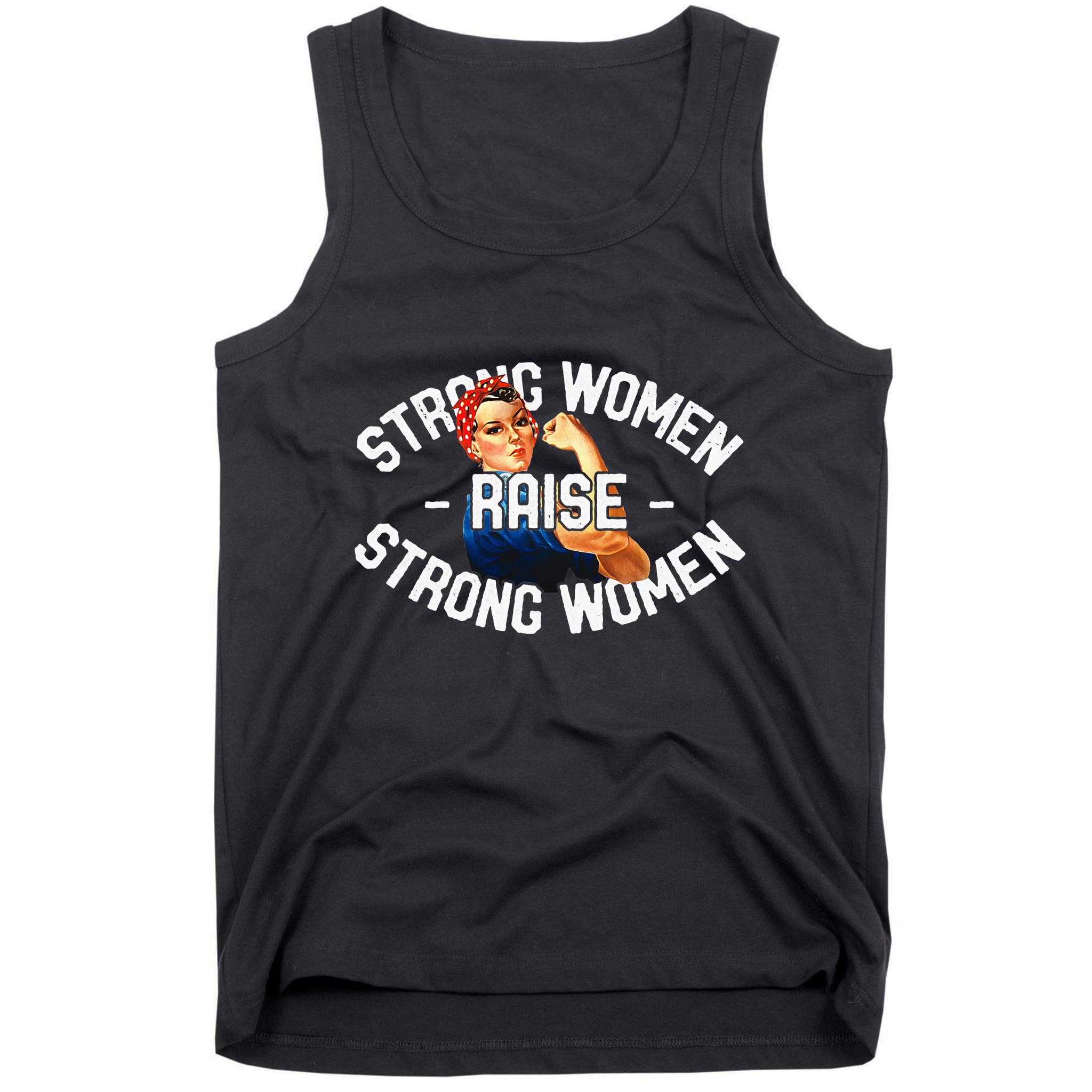 Rosie The Riveter Strong Women Raise Strong Women Tank Top