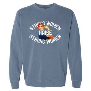 Rosie The Riveter Strong Women Raise Strong Women Garment-Dyed Sweatshirt