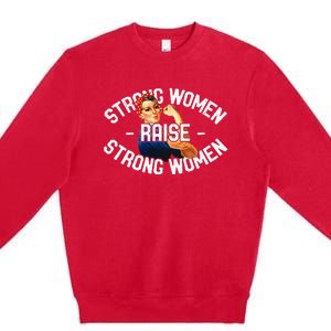 Rosie The Riveter Strong Women Raise Strong Women Premium Crewneck Sweatshirt